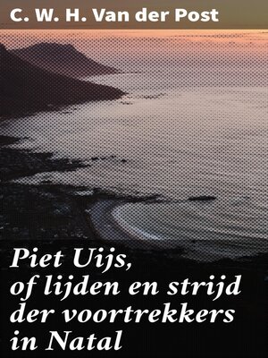 cover image of Piet Uijs, of lijden en strijd der voortrekkers in Natal
